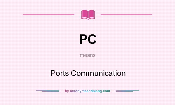 What does PC mean? It stands for Ports Communication