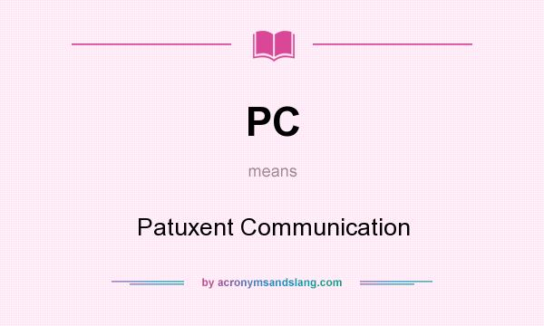 What does PC mean? It stands for Patuxent Communication