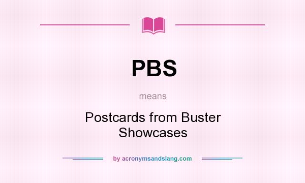 What does PBS mean? It stands for Postcards from Buster Showcases