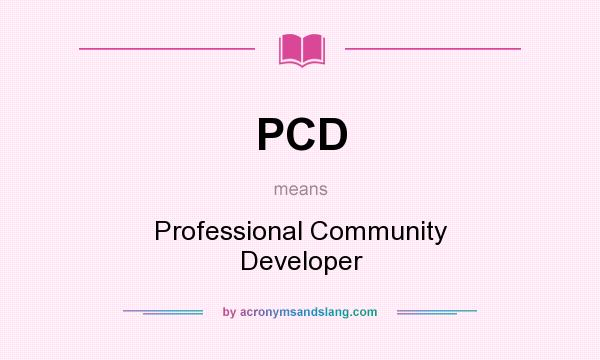 What does PCD mean? It stands for Professional Community Developer