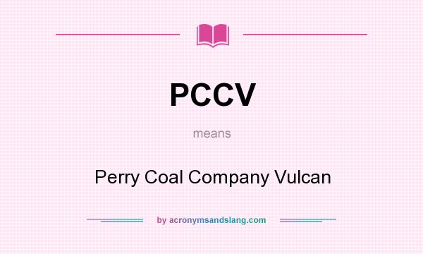 What does PCCV mean? It stands for Perry Coal Company Vulcan
