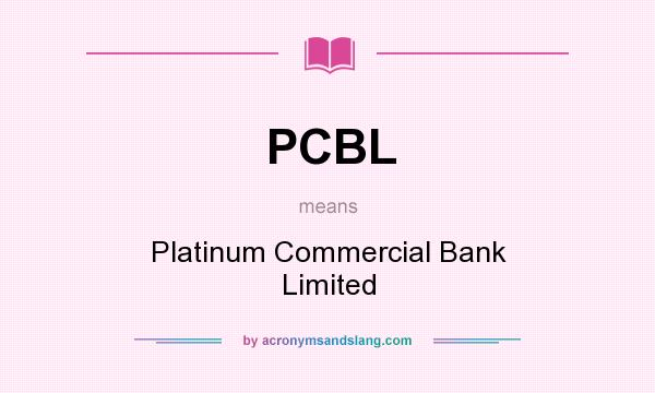 What does PCBL mean? It stands for Platinum Commercial Bank Limited
