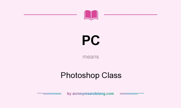 What does PC mean? It stands for Photoshop Class