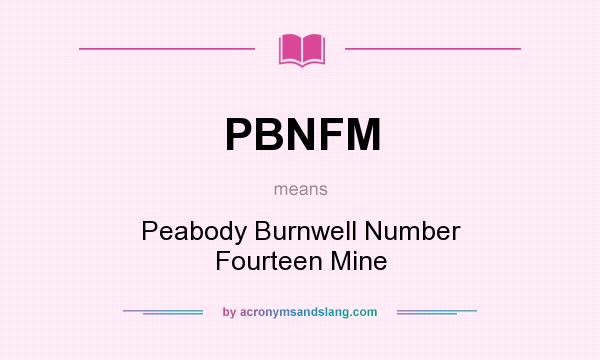 What does PBNFM mean? It stands for Peabody Burnwell Number Fourteen Mine