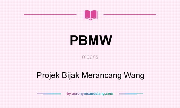 What does PBMW mean? It stands for Projek Bijak Merancang Wang