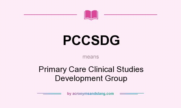 What does PCCSDG mean? It stands for Primary Care Clinical Studies Development Group