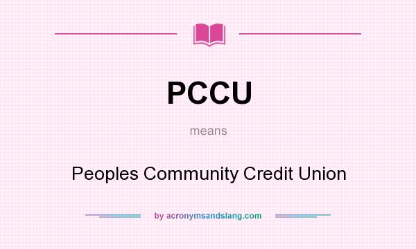 What does PCCU mean? It stands for Peoples Community Credit Union