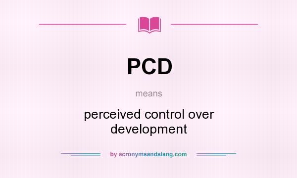 What does PCD mean? It stands for perceived control over development