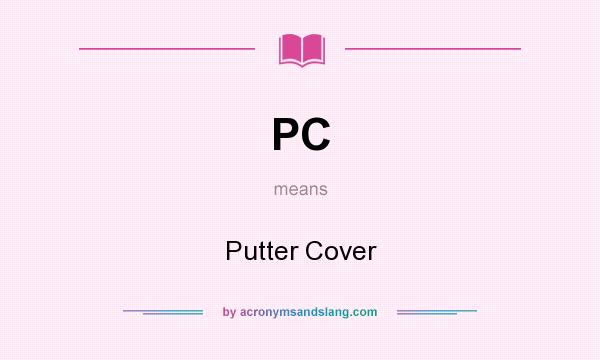 What does PC mean? It stands for Putter Cover