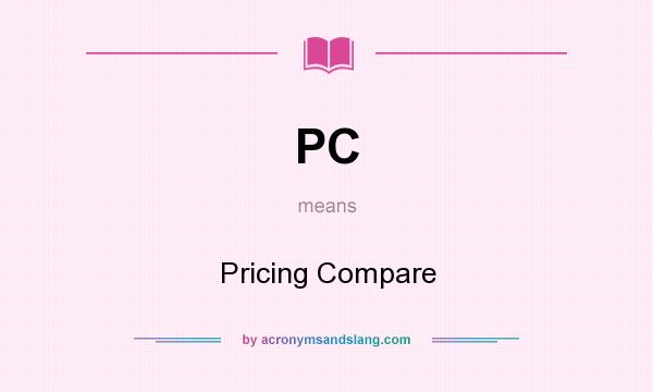 What does PC mean? It stands for Pricing Compare