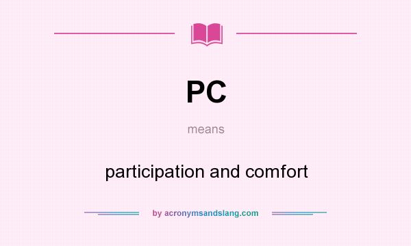What does PC mean? It stands for participation and comfort