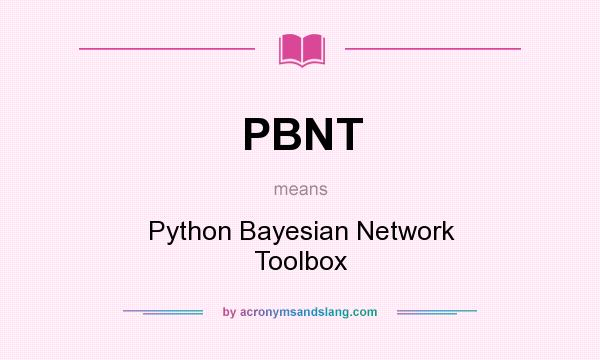 What does PBNT mean? It stands for Python Bayesian Network Toolbox