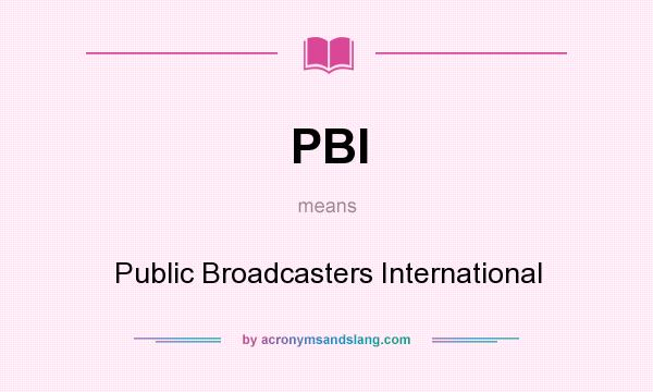 What does PBI mean? It stands for Public Broadcasters International