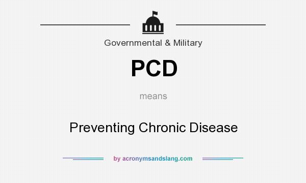 What does PCD mean? It stands for Preventing Chronic Disease