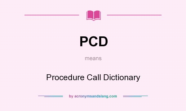 What does PCD mean? It stands for Procedure Call Dictionary