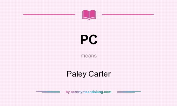 What does PC mean? It stands for Paley Carter