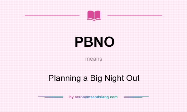 What does PBNO mean? It stands for Planning a Big Night Out