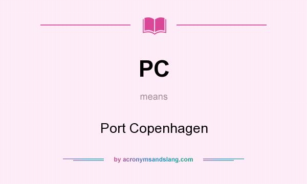 What does PC mean? It stands for Port Copenhagen