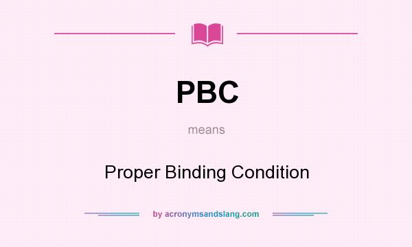 What does PBC mean? It stands for Proper Binding Condition