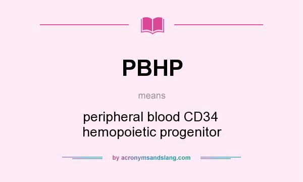 What does PBHP mean? It stands for peripheral blood CD34  hemopoietic progenitor