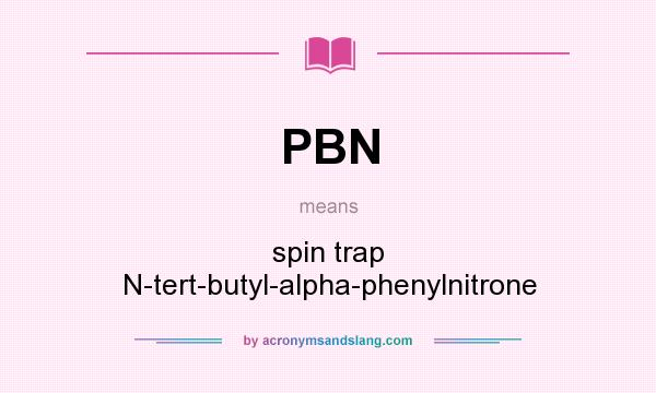 What does PBN mean? It stands for spin trap N-tert-butyl-alpha-phenylnitrone
