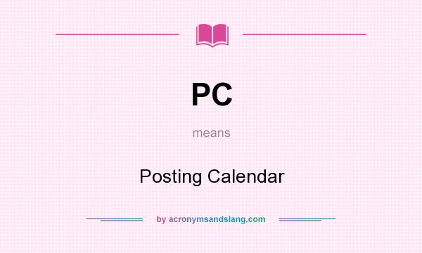 What does PC mean? It stands for Posting Calendar