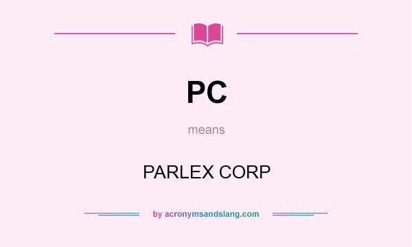 What does PC mean? It stands for PARLEX CORP