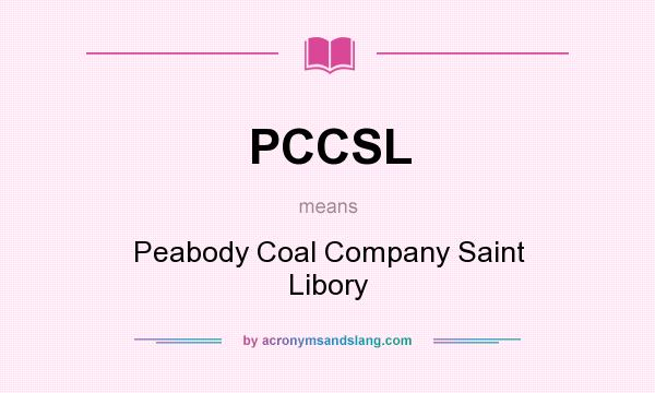 What does PCCSL mean? It stands for Peabody Coal Company Saint Libory