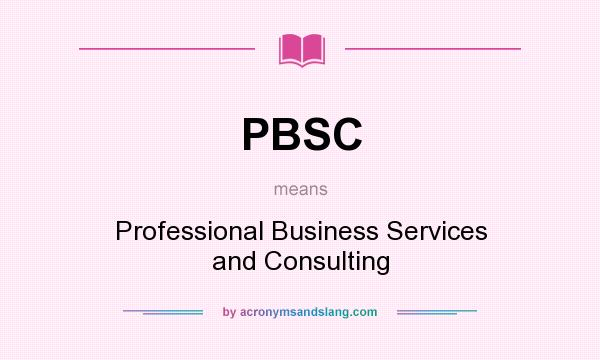 What does PBSC mean? It stands for Professional Business Services and Consulting