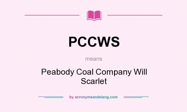 What does PCCWS mean? It stands for Peabody Coal Company Will Scarlet