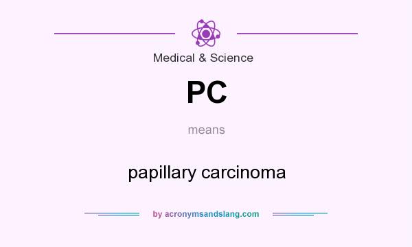 What does PC mean? It stands for papillary carcinoma