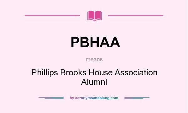 What does PBHAA mean? It stands for Phillips Brooks House Association Alumni