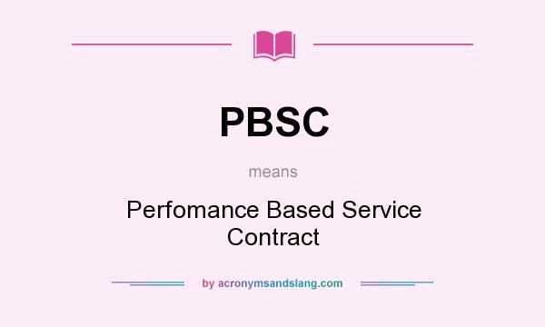 What does PBSC mean? It stands for Perfomance Based Service Contract