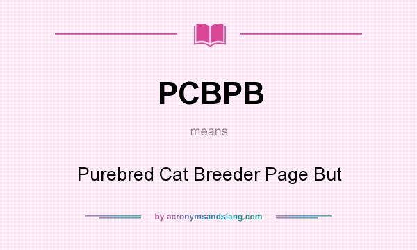 What does PCBPB mean? It stands for Purebred Cat Breeder Page But