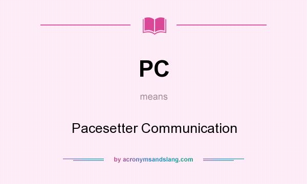 What does PC mean? It stands for Pacesetter Communication