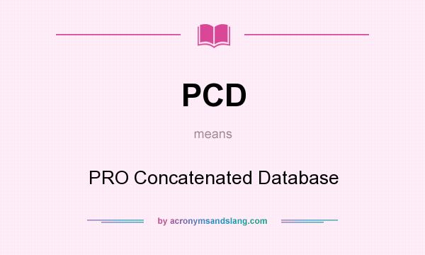 What does PCD mean? It stands for PRO Concatenated Database