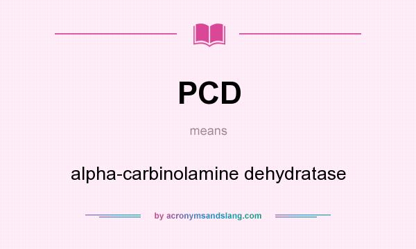 What does PCD mean? It stands for alpha-carbinolamine dehydratase
