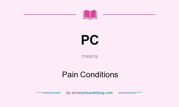 What does PC mean? It stands for Pain Conditions