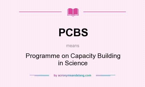 What does PCBS mean? It stands for Programme on Capacity Building in Science