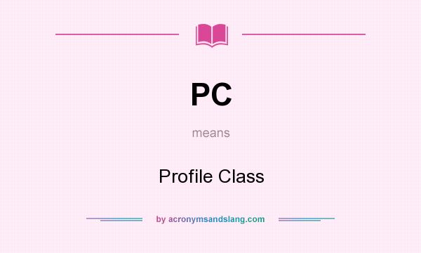 What does PC mean? It stands for Profile Class
