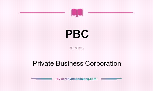 What does PBC mean? It stands for Private Business Corporation