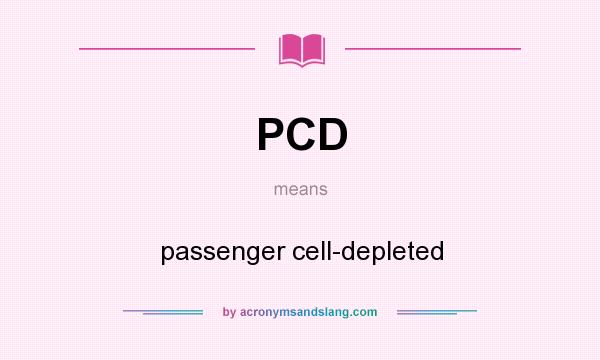 What does PCD mean? It stands for passenger cell-depleted