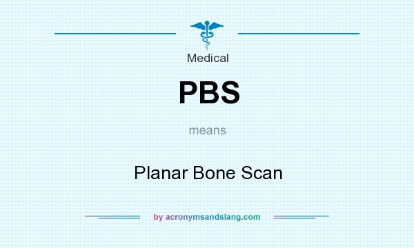 What does PBS mean? It stands for Planar Bone Scan