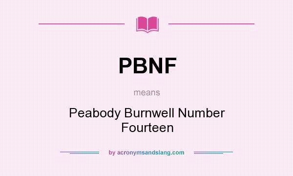 What does PBNF mean? It stands for Peabody Burnwell Number Fourteen