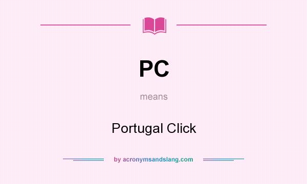 What does PC mean? It stands for Portugal Click