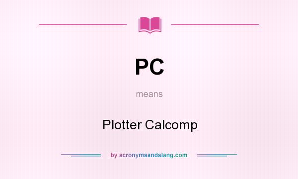 What does PC mean? It stands for Plotter Calcomp