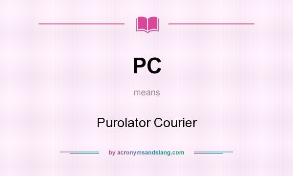 What does PC mean? It stands for Purolator Courier