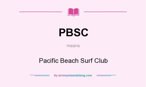 What does PBSC mean? It stands for Pacific Beach Surf Club