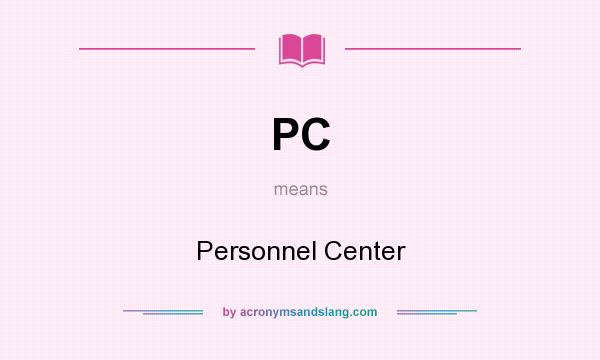 What does PC mean? It stands for Personnel Center