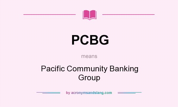 What does PCBG mean? It stands for Pacific Community Banking Group